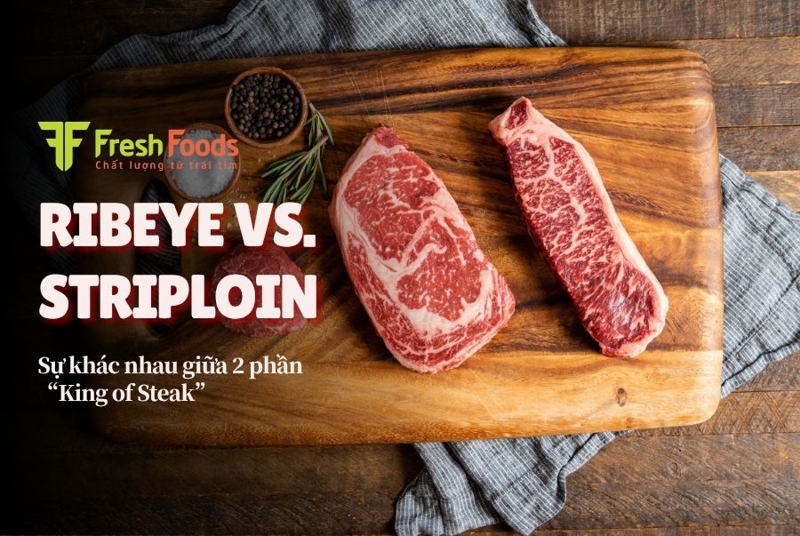 Sự khác nhau giữa 2 phần “king of steak” - Ribeye và Striploin