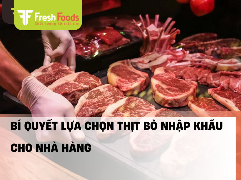 Bí Quyết Lựa Chọn Thịt Bò Nhập Khẩu Chất Lượng Cho Nhà Hàng, Khách Sạn