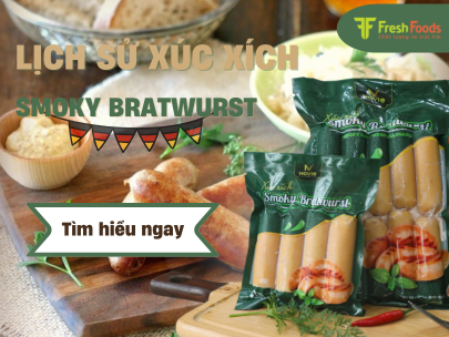 Smoky Bratwurst và lịch sử đầy thú vị của xúc xích Đức