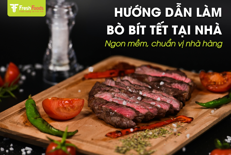 Hướng dẫn làm bò bít tết tại nhà ngon mềm, chuẩn vị nhà hàng