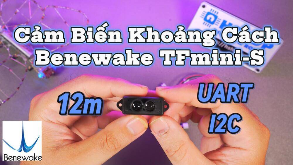 Mở Hộp và Đánh Giá - Cảm Biến Khoảng Cách Benewake TFmini S