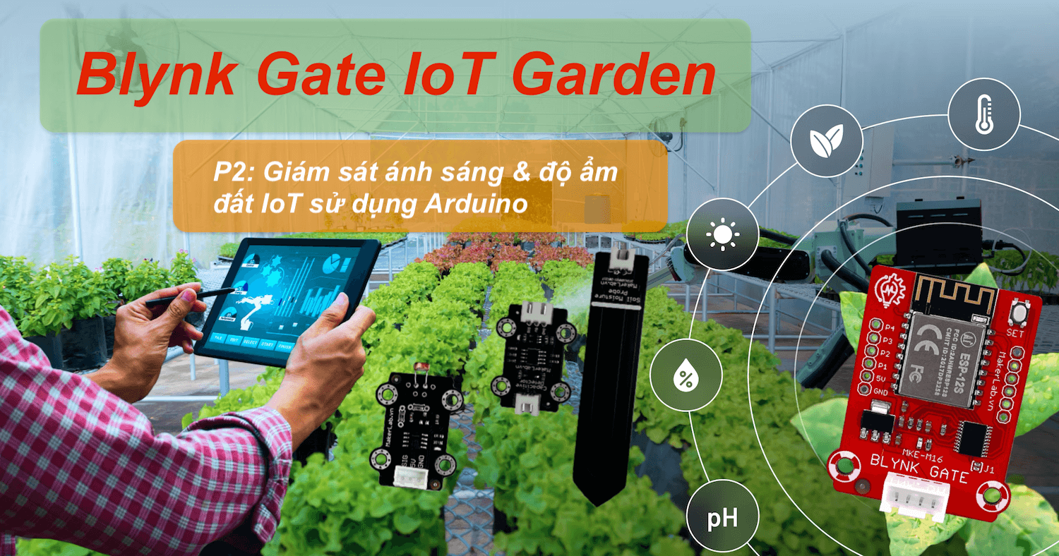 Blynk Gate IoT Garden - P2: Giám sát ánh sáng & độ ẩm đất IoT sử dụng Arduino