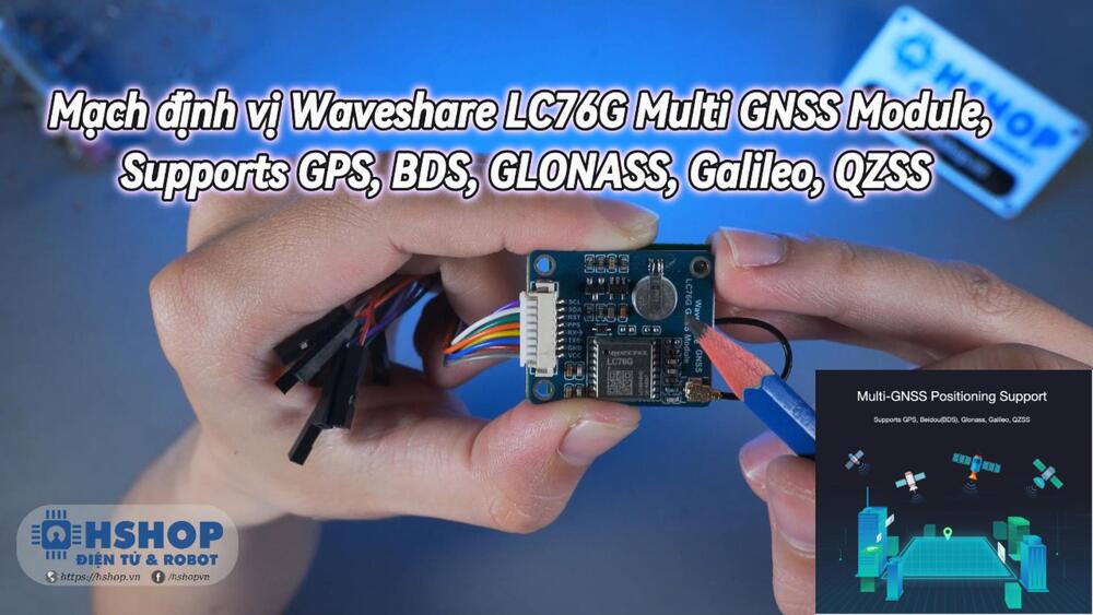 Mạch định vị Waveshare LC76G Multi GNSS Module, Supports GPS, BDS, GLONASS, Galileo, QZSS