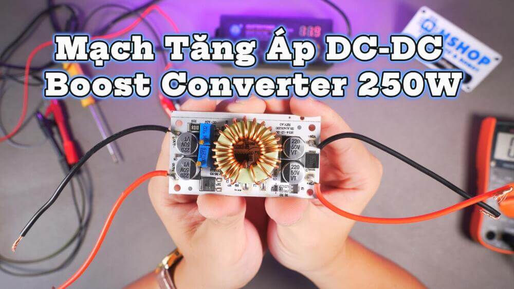 Mạch Tăng Áp DC DC Boost Converter 250W