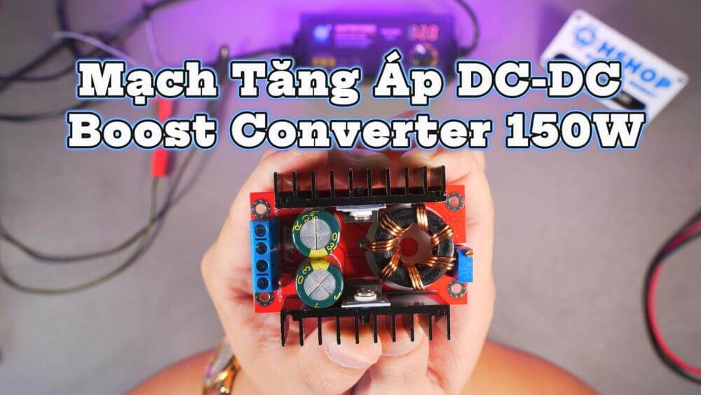 Mạch Tăng Áp DC-DC Boost Converter 150W