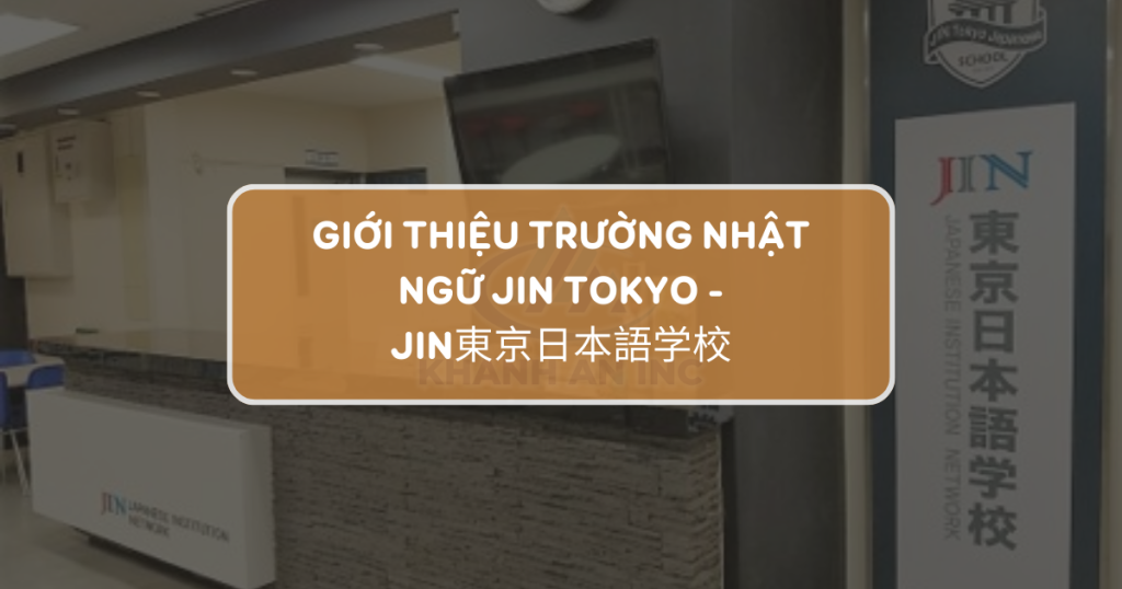 DU HỌC NHẬT TẠI TRƯỜNG NHẬT NGỮ JIN TOKYO