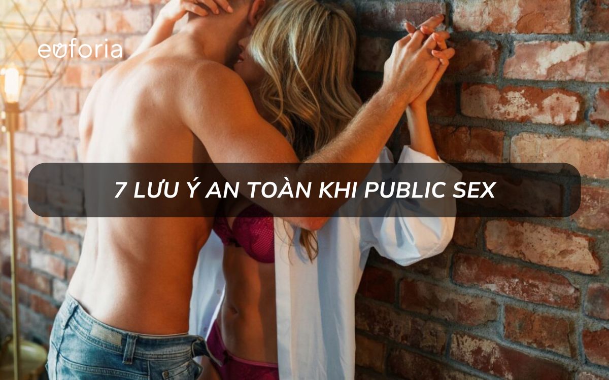 7 lưu ý an toàn khi quan hệ nơi công cộng (public sex)