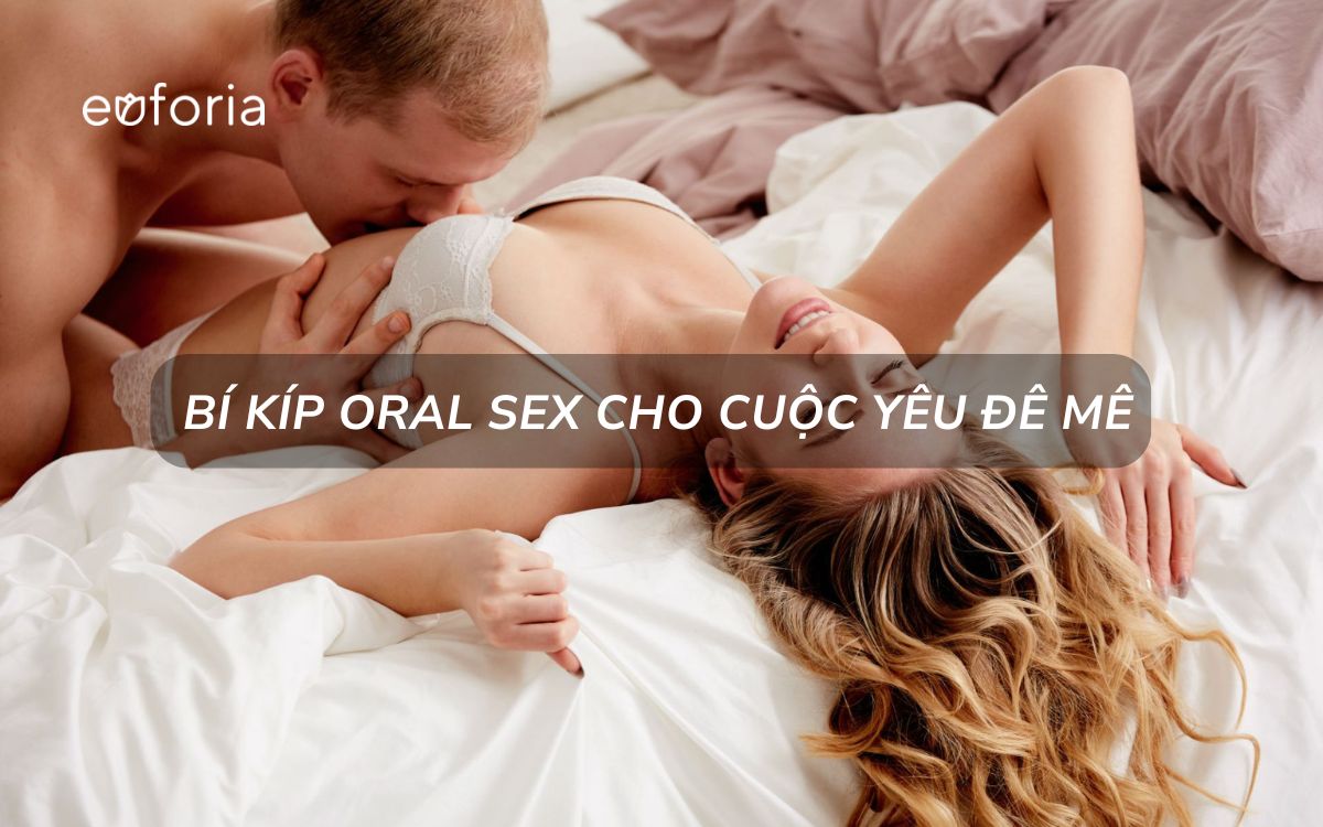 Bí quyết oral sex (quan hệ bằng miệng) giúp cuộc yêu thêm đê mê