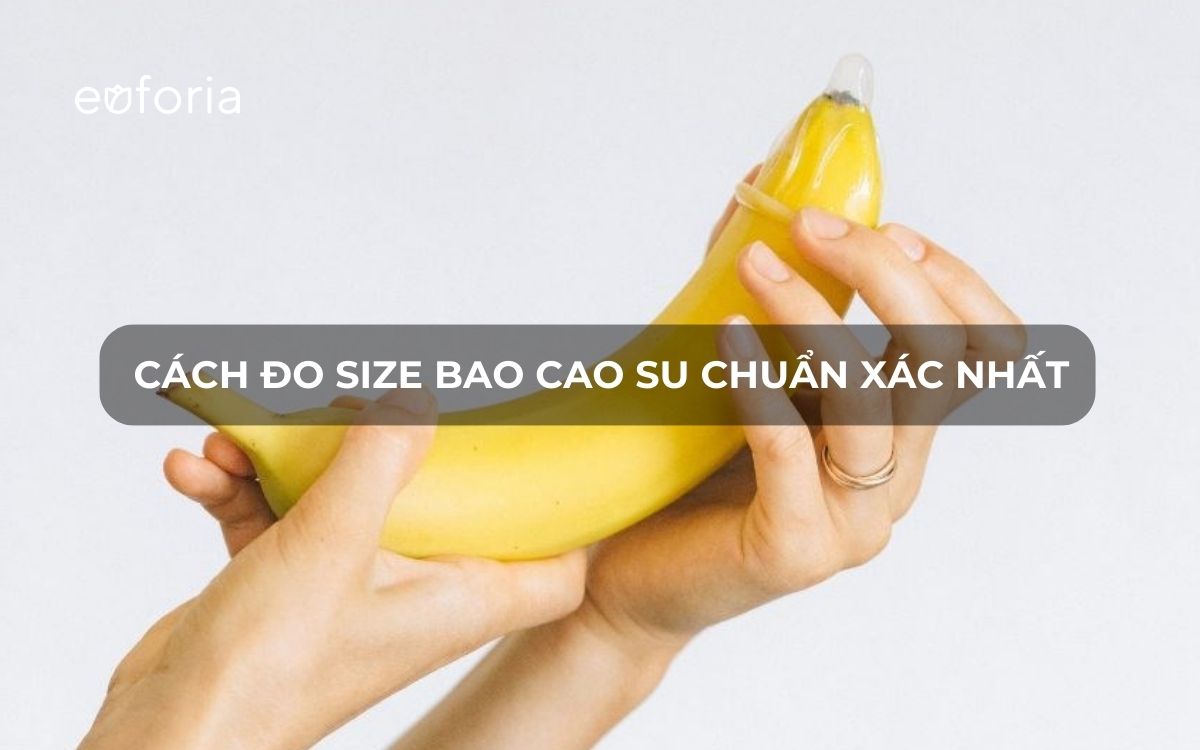 Cách đo size bao cao su bạn nam cần biết