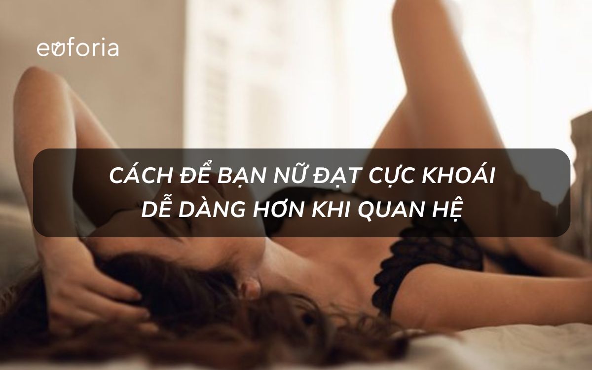 Bật mí cách giúp bạn nữ đạt cực khoái trong cuộc yêu