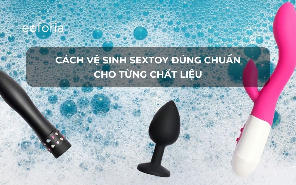 Cách vệ sinh sextoy chuẩn đối với từng chất liệu