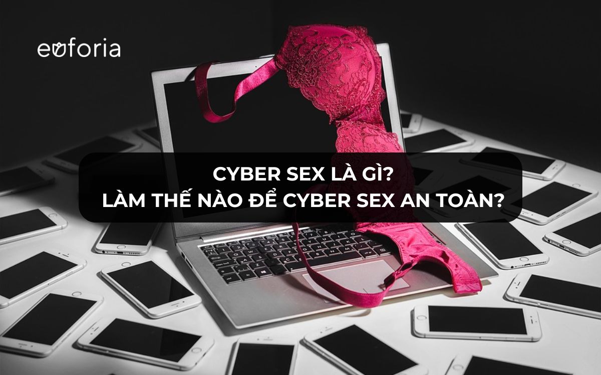Cyber sex là gì? Lợi ích và tác hại của cyber sex