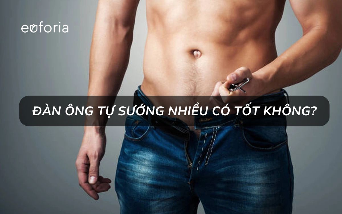Đàn ông tự sướng nhiều có tốt không? Giải đáp dưới góc nhìn khoa học