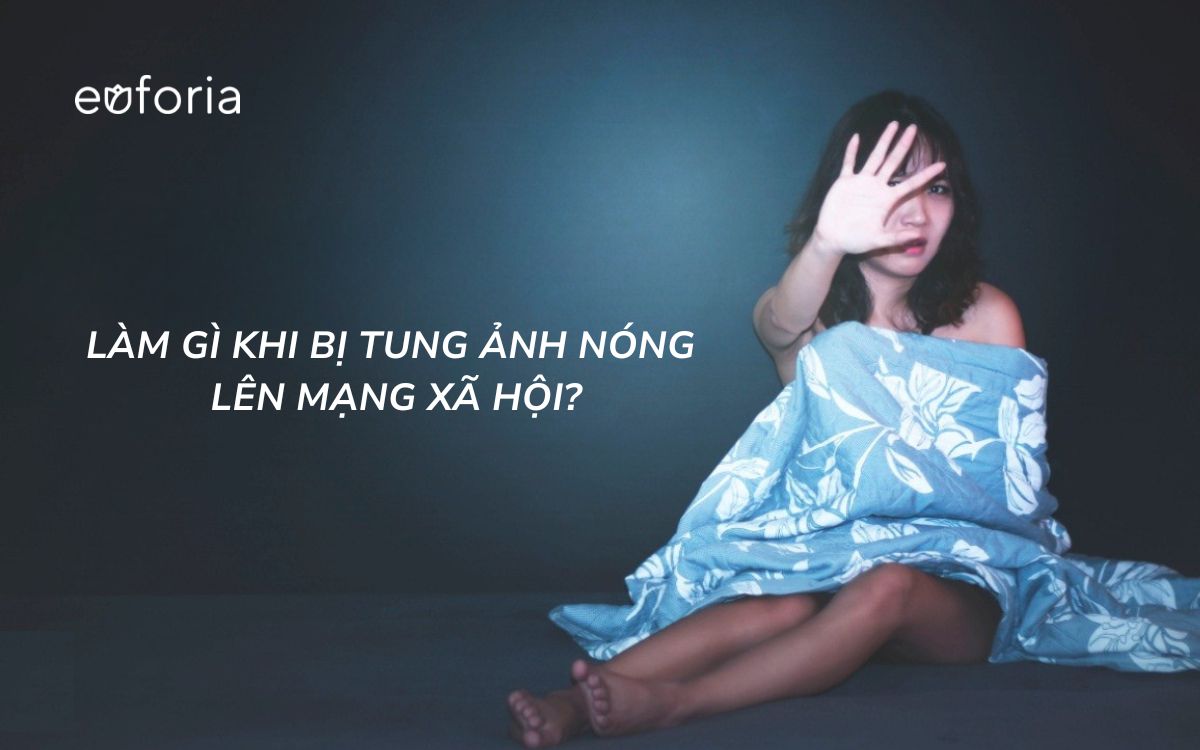 Làm gì khi bị tung ảnh nóng lên mạng xã hội? 5 bước bạn cần làm ngay để bảo vệ bản thân