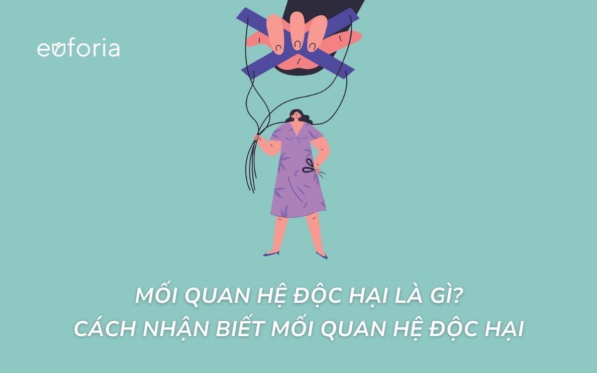 Mối quan hệ độc hại là gì? Dấu hiệu cho thấy bạn đang trong mối quan hệ độc hại