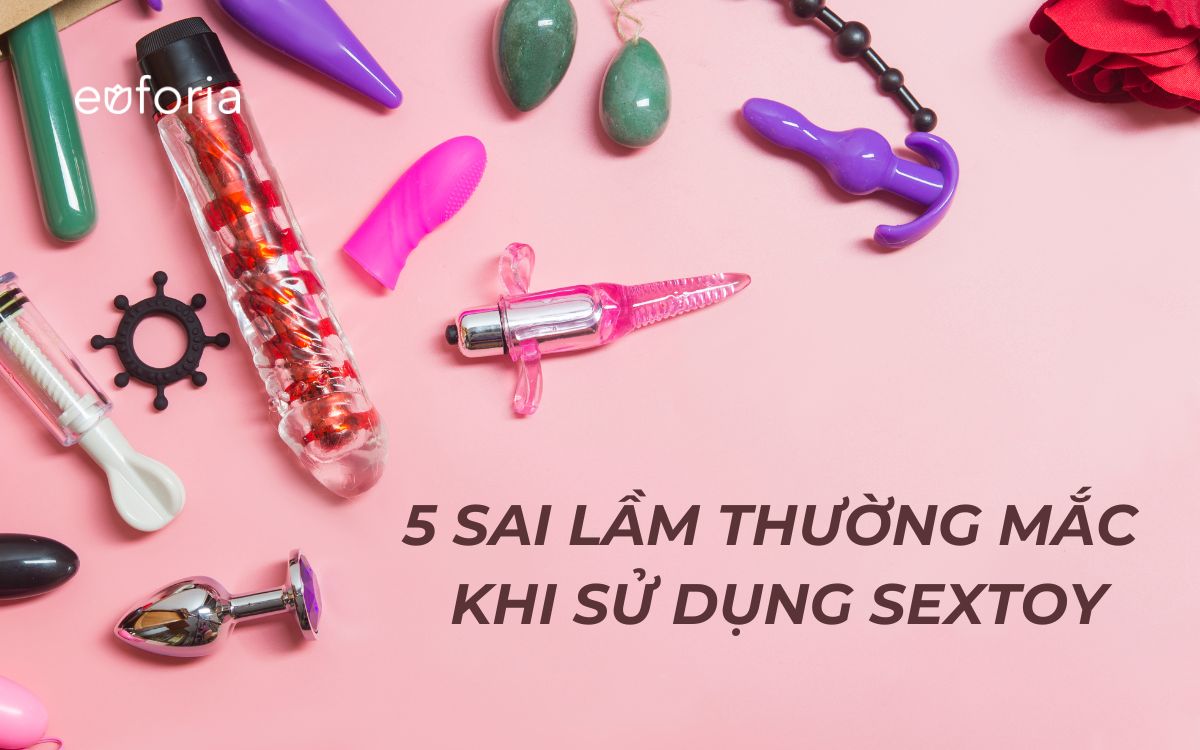 6 sai lầm thường mắc khi sử dụng sextoy