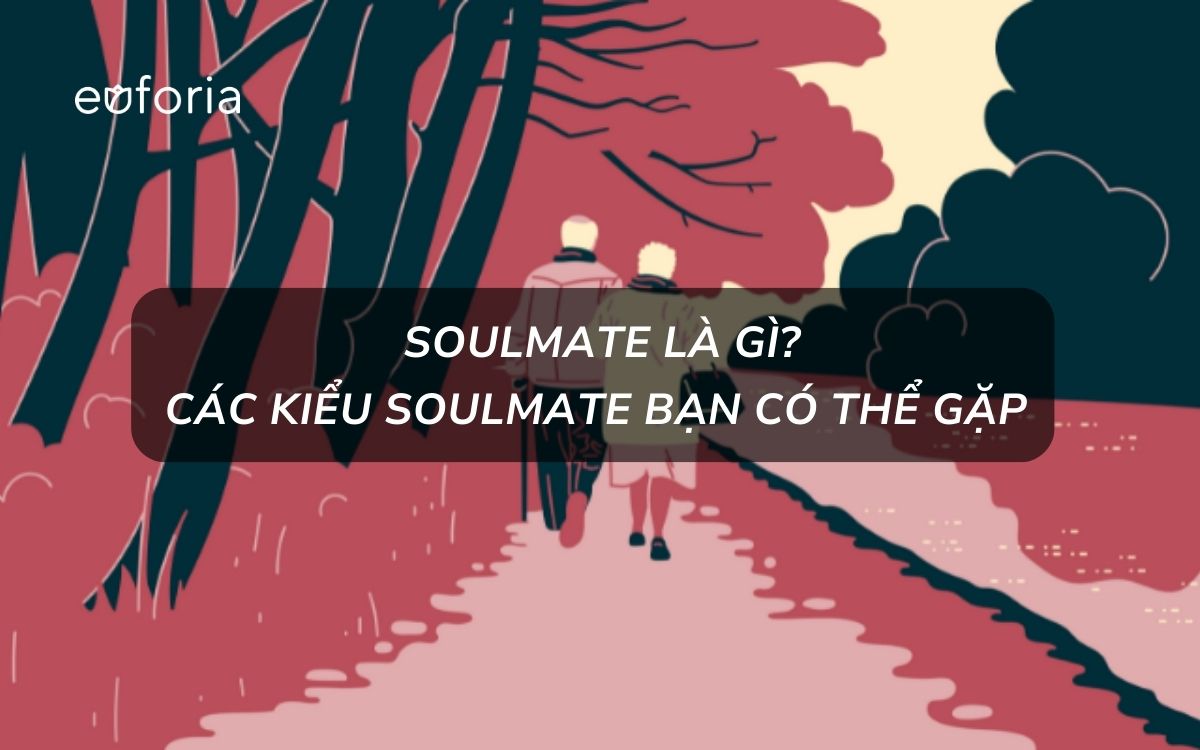 Soulmate là gì? Các kiểu soulmate bạn có thể gặp trong cuộc đời