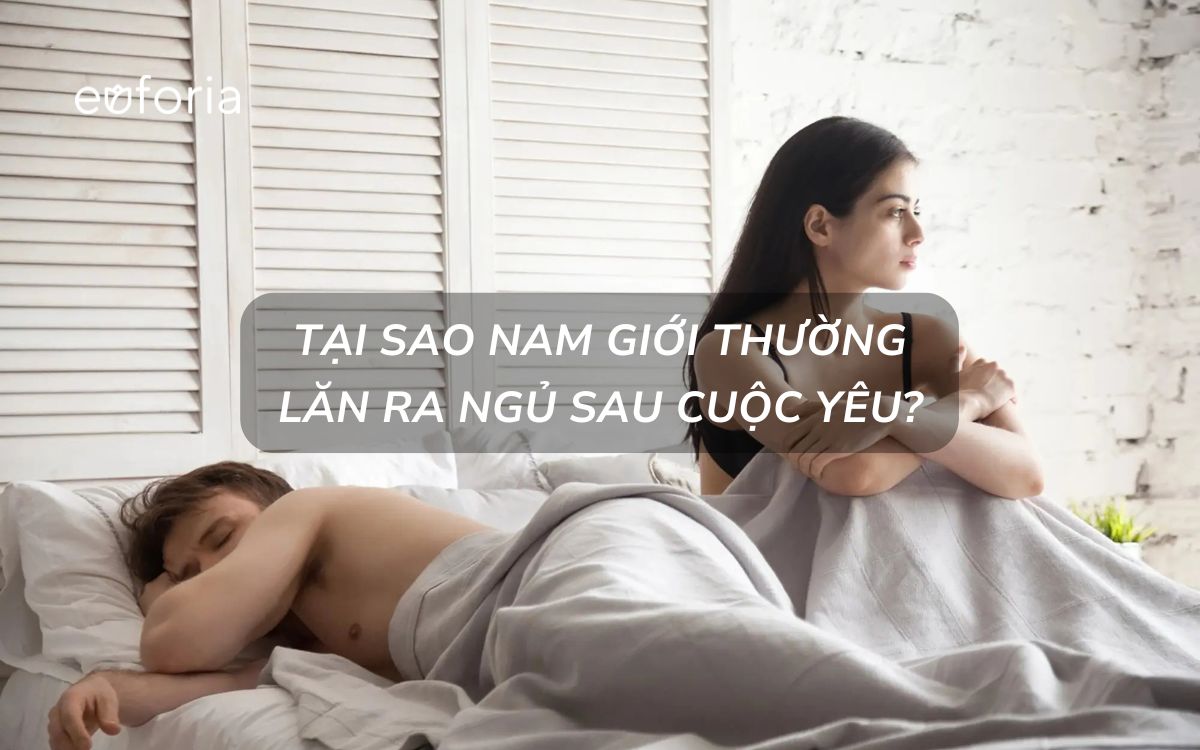 Tại sao nam giới thường lăn ra ngủ sau cuộc yêu?