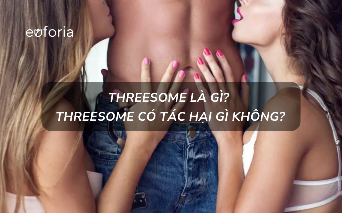 Threesome là gì? Threesome có tác hại gì không?