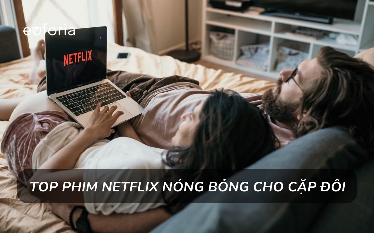 Top 10 phim Nexflix 18+ nóng bỏng để bạn chill cùng 