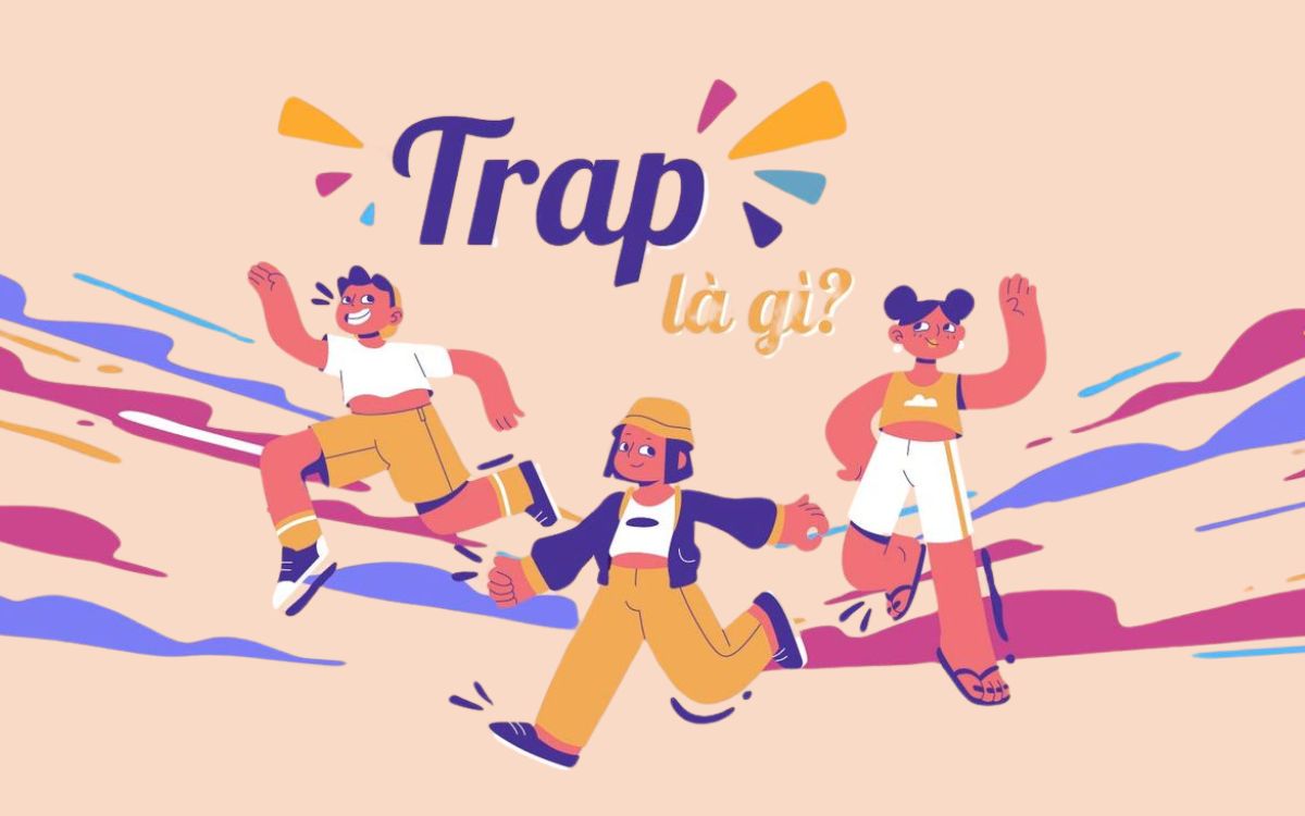 Trap là gì? Dấu hiệu nhận biết trap boy, trap girl