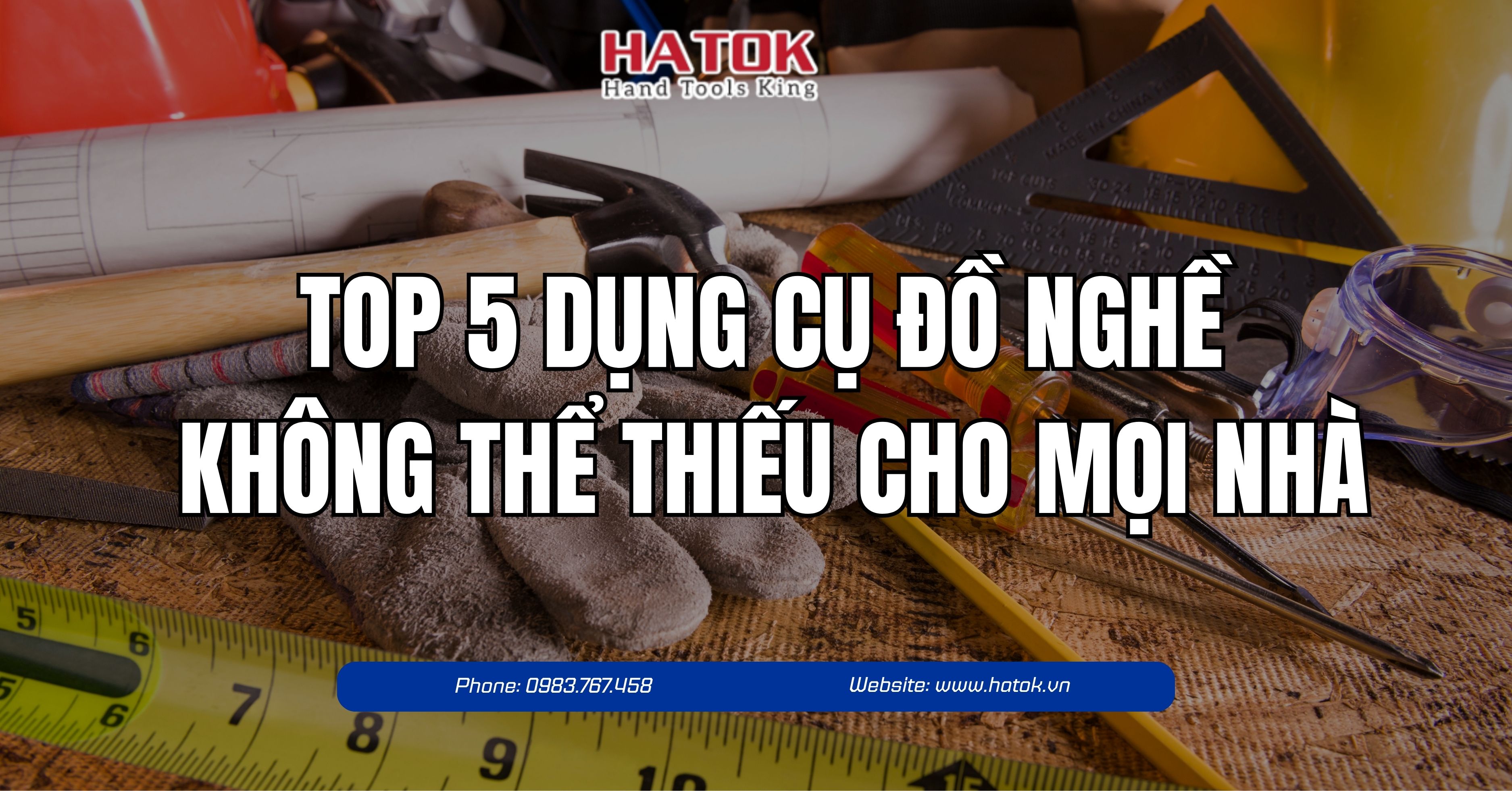 Top 5 Dụng Cụ Đồ Nghề Không Thể Thiếu Cho Mọi Nhà