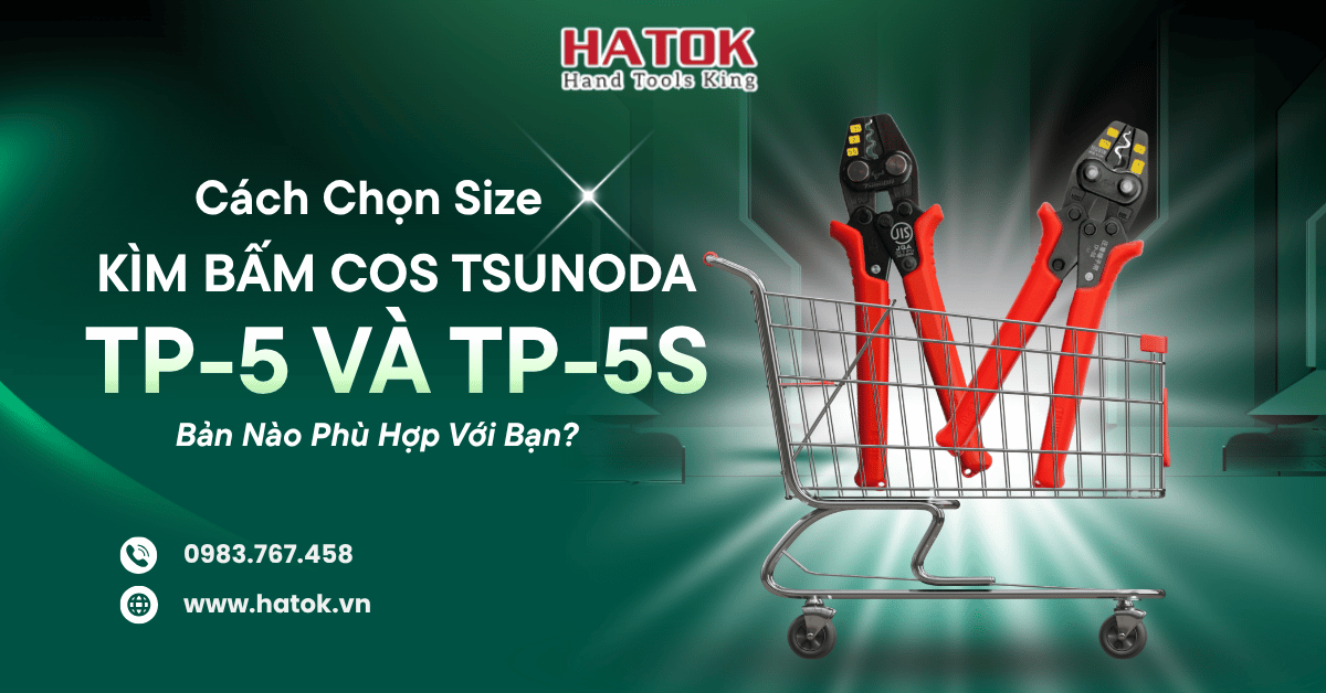 Cách Chọn Size Kìm Bấm Cos Tsunoda TP-5 Và TP-5S: Bản Nào Phù Hợp Với Bạn?