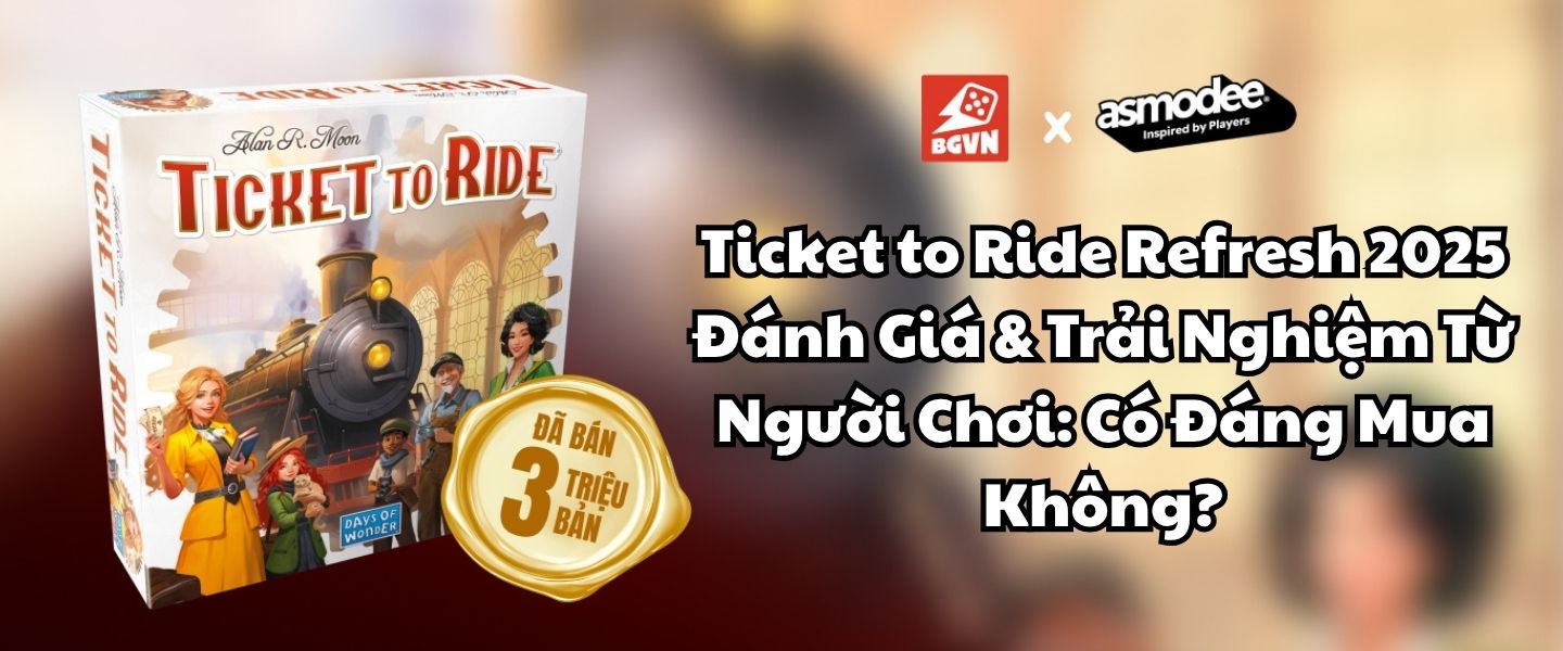 Ticket to Ride Refresh 2025 – Đánh Giá & Trải Nghiệm Từ Người Chơi: Có Đáng Mua Không?