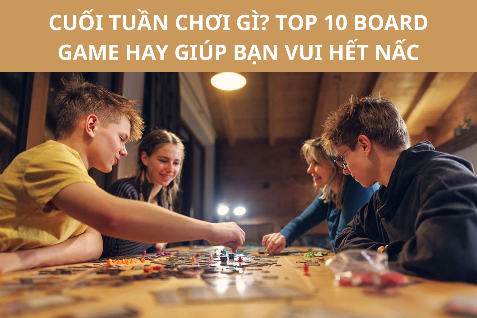 Cuối Tuần Chơi Gì? Top 10 Board Game Hay Giúp Bạn Vui Hết Nấc