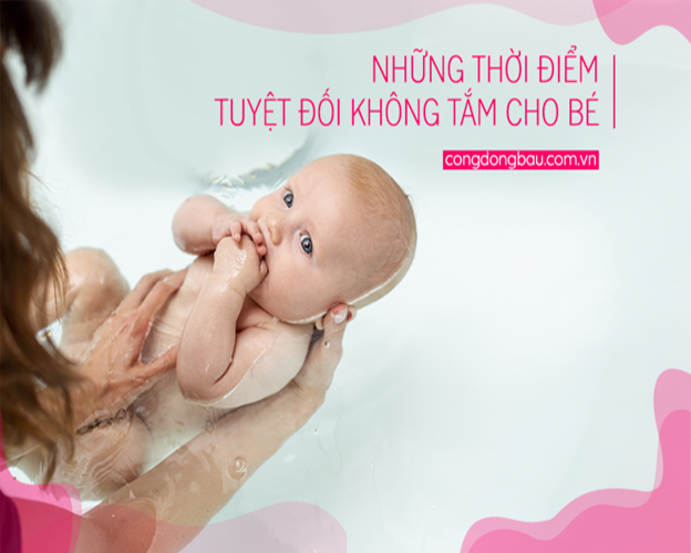 Những thời điểm tuyệt đối không tắm cho bé