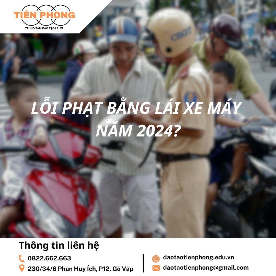 Không có bằng lái xe máy phạt bao nhiêu tiền năm 2024? Trung Tâm Đào Tạo Tiên Phong