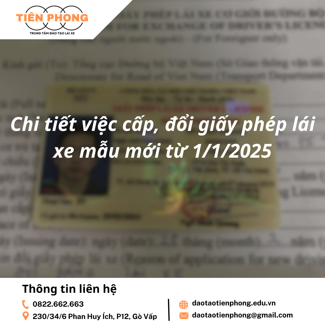 Chi tiết việc cấp, đổi giấy phép lái xe mẫu mới từ 1/1/2025? Trung Tâm Đào Tạo Tiên Phong