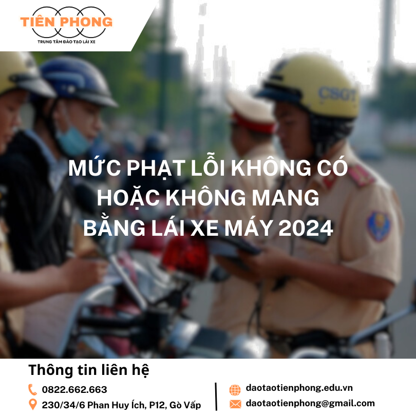 Lỗi không có bằng lái xe máy phạt bao nhiêu tiền ? Trung tâm đào tạo lái xe Tiên Phong