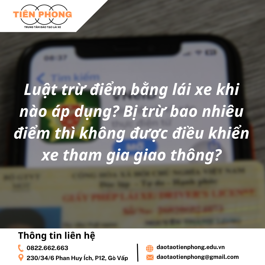 Luật trừ điểm bằng lái xe khi nào áp dụng? Bị trừ bao nhiêu điểm thì không được điều khiển xe tham gia giao thông? Trung Tâm Đào Tạo Tiên Phong