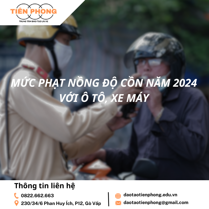 Mức phạt nồng độ cồn năm 2024 với ô tô, xe máy là bao nhiêu? Vi phạm nồng độ cồn có bị giữ xe không?