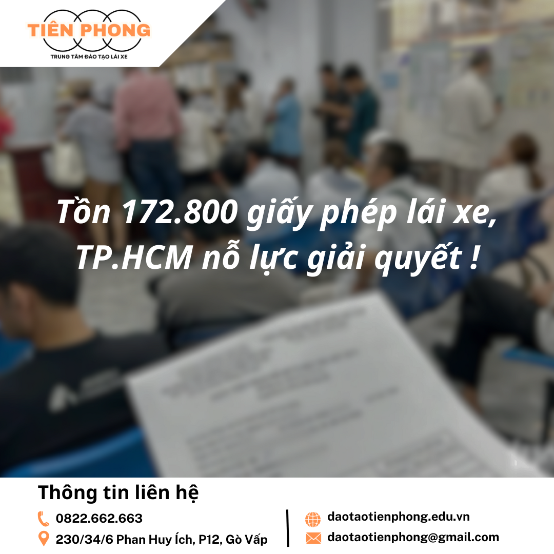 Tồn 172.800 giấy phép lái xe, TP.HCM nỗ lực giải quyết | Trung Tâm Đào Tạo Tiên Phong