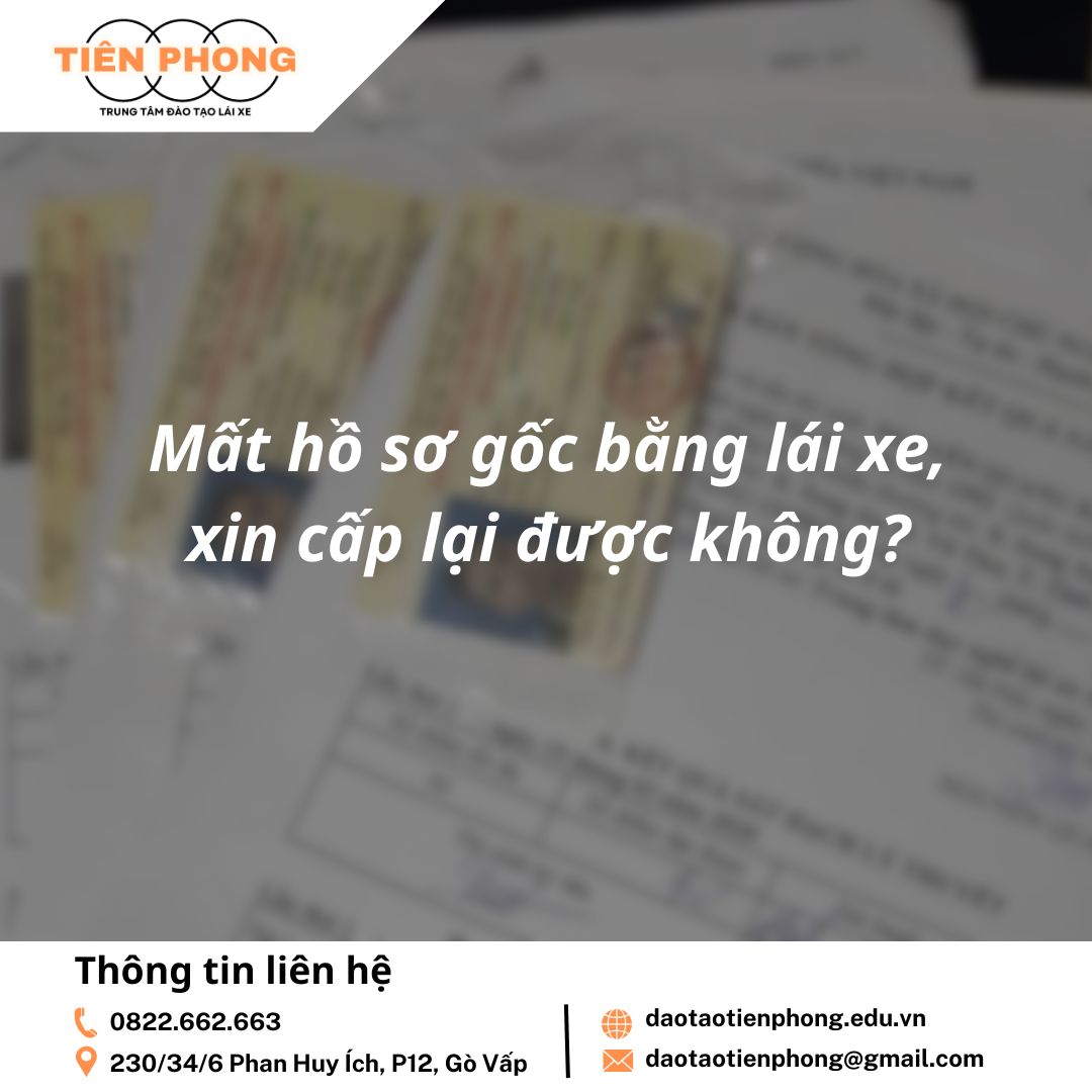 Mất hồ sơ gốc bằng lái xe, xin cấp lại được không? Trung Tâm Đào Tạo Tiên Phong