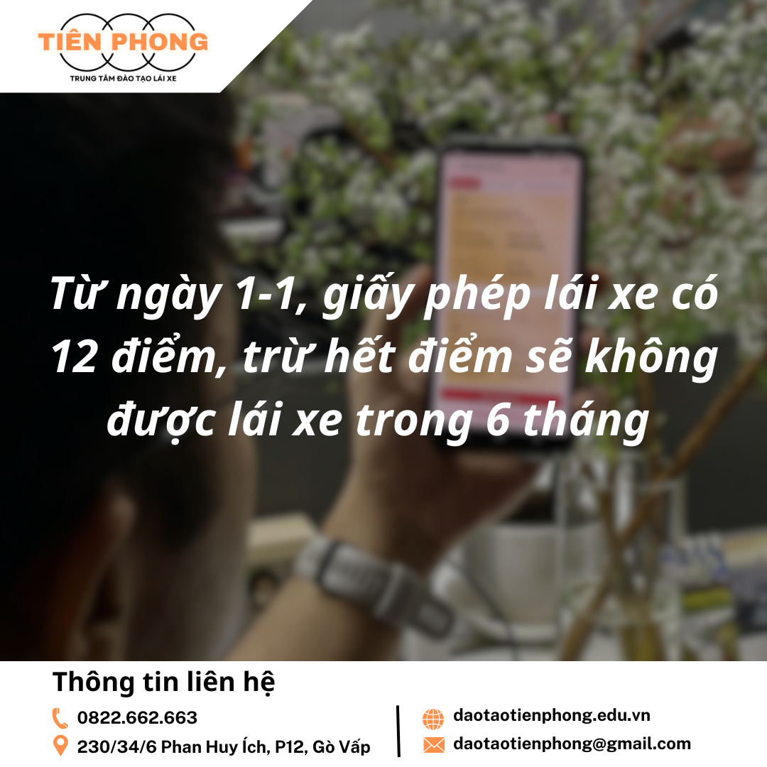 Từ ngày 1-1, giấy phép lái xe có 12 điểm, trừ hết điểm sẽ không được lái xe trong 6 tháng | Trung Tâm Đào Tạo Tiên Phong