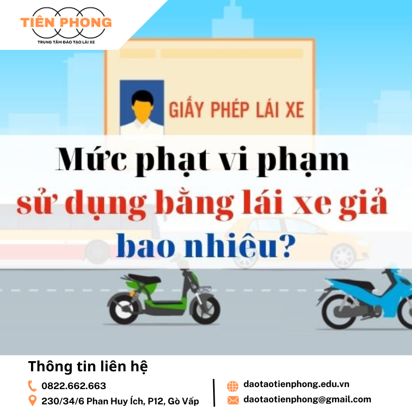 Mức phạt khi sử dụng bằng lái xe giả ? Trung Tâm Đào Tạo Tiên Phong