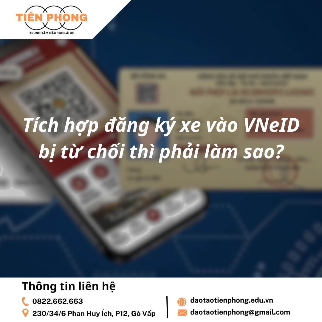 Tích hợp đăng ký xe vào VNeID bị từ chối thì phải làm sao? Trung Tâm Đào Tạo Tiên Phong
