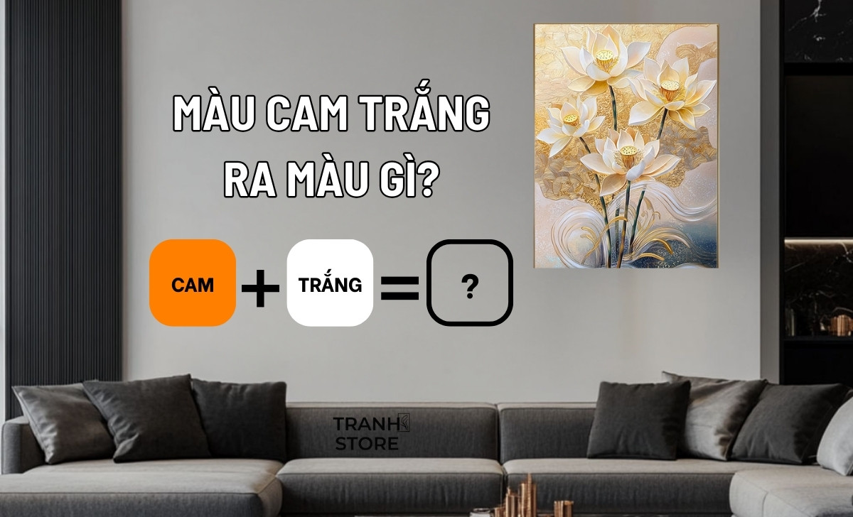 Pha Màu Cam Trắng Ra Màu Gì? Nguyên Tắc Phối Màu Tranh Phong Thủy Nội Thất