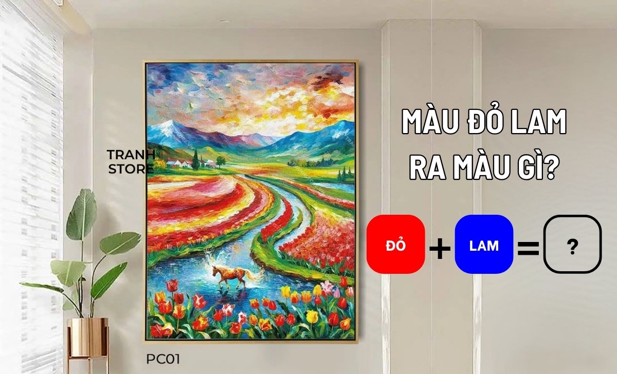 Pha Màu Đỏ Lam Ra Màu Gì? Nguyên Tắc Phối Màu Tranh Phong Thủy Nội Thất