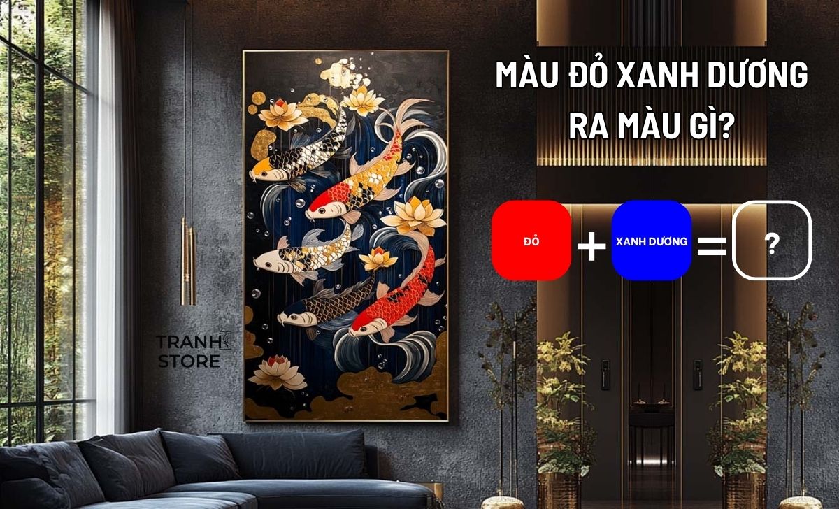 Pha Màu Đỏ Xanh Dương Ra Màu Gì? Nguyên Tắc Phối Màu Tranh Phong Thủy Nội Thất
