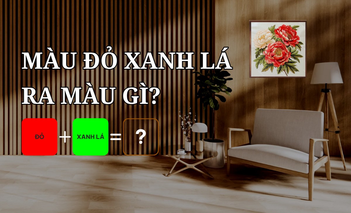Pha Màu Đỏ Xanh Lá Ra Màu Gì? Nguyên Tắc Phối Màu Tranh Phong Thủy Nội Thất