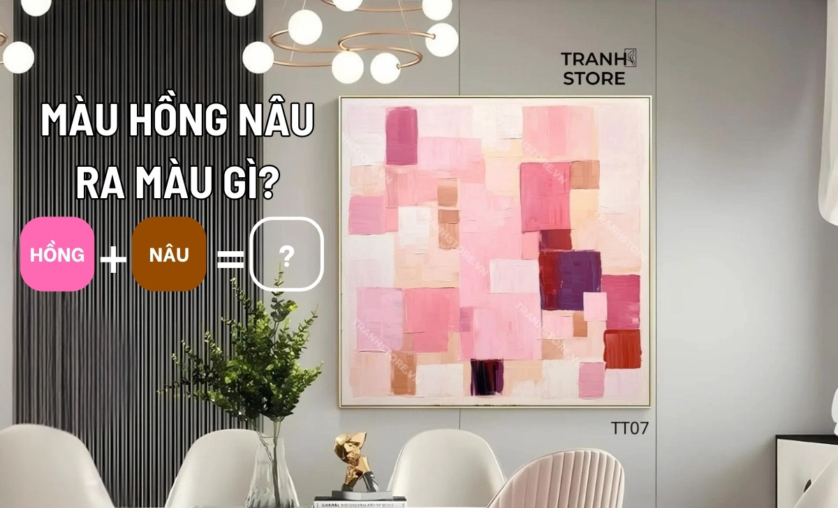 Pha Màu Hồng Nâu Ra Màu Gì? Nguyên Tắc Phối Màu Tranh Phong Thủy Nội Thất