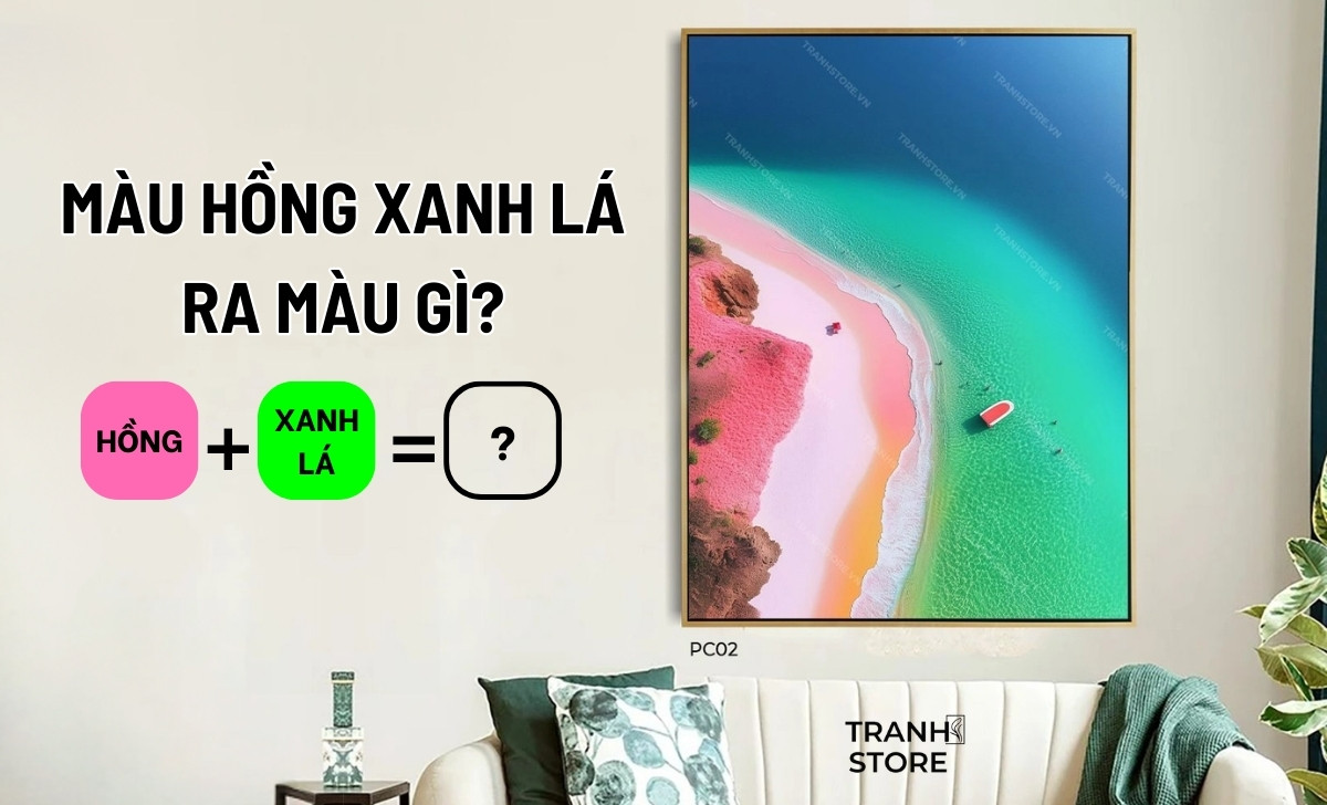Pha Màu Hồng Xanh Lá Ra Màu Gì? Nguyên Tắc Phối Màu Tranh Phong Thủy Nội Thất