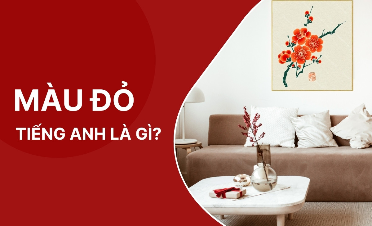 Màu Đỏ Tiếng Anh Là Gì? Ý Nghĩa Chọn Tranh Màu Đỏ Hợp Mệnh