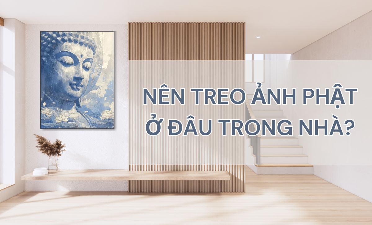 Nên Treo Ảnh Phật Ở Đâu Trong Nhà? Chi Tiết Hướng Đặt Thờ Phụng Tại Gia