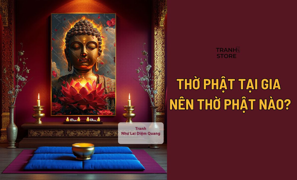 Thờ Phật Tại Gia Nên Thờ Phật Nào? 3 Nguyên Tắc Tránh Phạm Úy