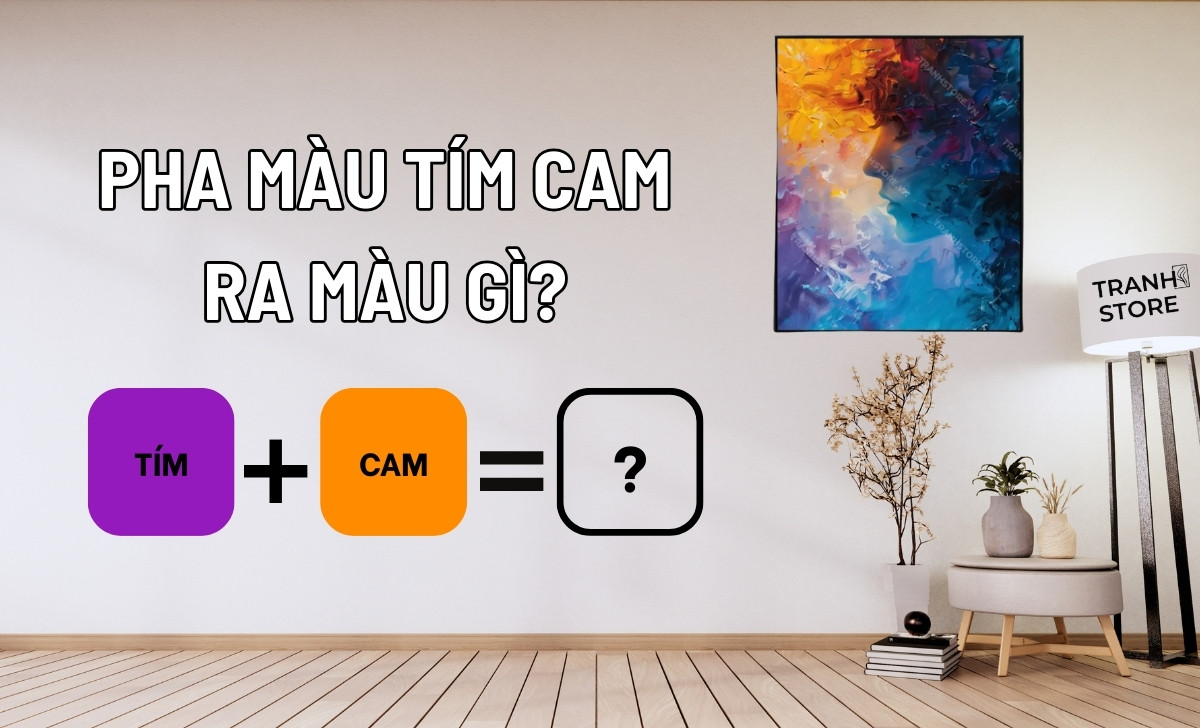 Pha Màu Tím Cam Ra Màu Gì? Nguyên Tắc Phối Màu Tranh Phong Thủy Nội Thất
